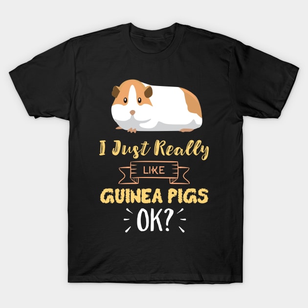 I Just Really Like Guinea Pigs OK? Funny Guinea Pig T-Shirt by GDLife